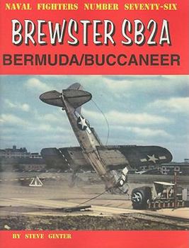 Naval Fighters Number Seventy-Six: Brewster SB2A Bermuda/Buccaneer - Book #76 of the Naval Fighters