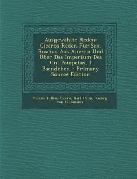 Paperback Ausgewahlte Reden: Ciceros Reden Fur Sex. Roscius Aus Ameria Und Uber Das Imperium Des Cn. Pompeius, I Baendchen - Primary Source Edition [German] Book