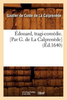 Paperback Édouard, Tragi-Comédie. [Par G. de la Calprenède] (Éd.1640) [French] Book