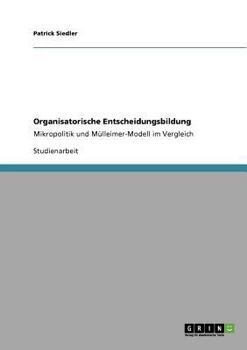 Paperback Organisatorische Entscheidungsbildung: Mikropolitik und Mülleimer-Modell im Vergleich [German] Book