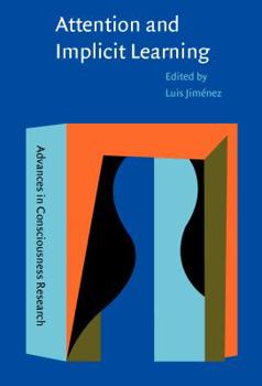 Attention and Implicit Learning - Book #48 of the Advances in Consciousness Research