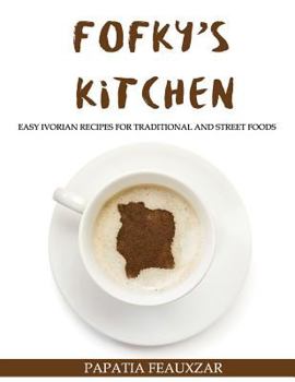 Paperback Fofky's Kitchen: Easy Ivorian Recipes for Traditional and Street Foods Book