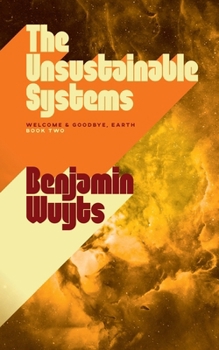 The Unsustainable Systems (Welcome & Goodbye, Earth)