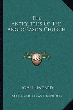 Paperback The Antiquities Of The Anglo-Saxon Church Book