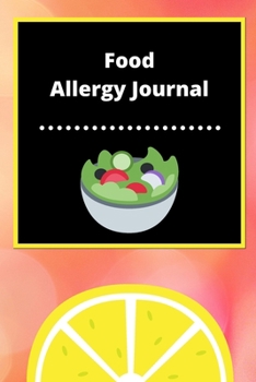 Food Allergy Journal: Discover Food Intolerances and Allergies: (A Food Diary that Tracks your Triggers and Symptoms)