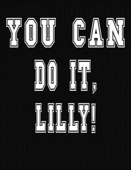 Paperback You Can Do It, Lilly!: College Ruled Notebook Journal for Lilly Book