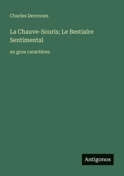 La Chauve-Souris; Le Bestiaire Sentimental: en gros caractères