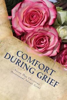 Paperback Comfort During Grief: Seven Day Christian Devotional About Grief Book