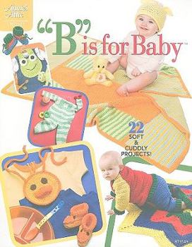 Paperback B Is for Baby: 22 Soft & Cuddly Projects! Book