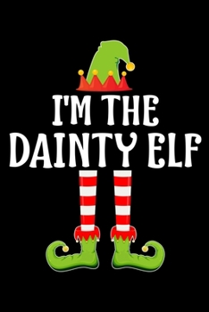 Paperback I'm the Dainty Elf: Blank Lined Family Matching Christmas Diary - Best Christmas gift Notebook And Journal - 6x9 Inch 120 Pages White Pape Book