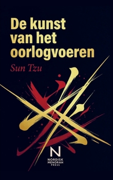 De kunst van het oorlogvoeren: De klassieke strategie van Sun Tzu - De oudste militaire verhandeling ter wereld