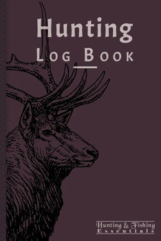 Hunting Log Book for Professional Hunters: Hunting Journal to Record your Hunts - 110 log pages (6"x9") - Gift for Hunters