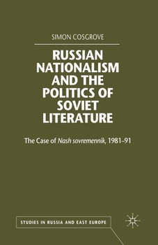 Russian Nationalism and the Politics of Soviet Literature: The Case of Nash Sovremennik, 1981-1991