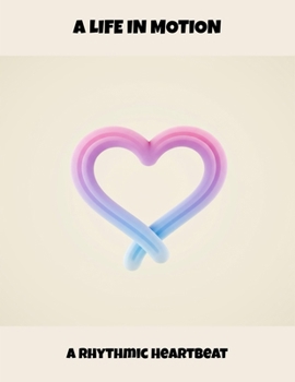 Paperback A Life In Motion: A Rhythmic Heartbeat Book