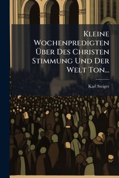 Paperback Kleine Wochenpredigten Über Des Christen Stimmung Und Der Welt Ton... [German] Book