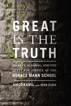 Hardcover Great Is the Truth: Secrecy, Scandal, and the Quest for Justice at the Horace Mann School Book