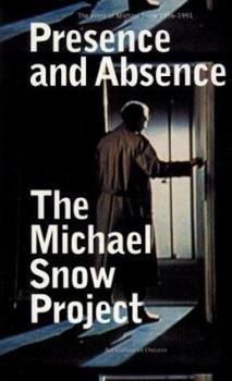 Paperback Presence and Absence: The Films of Michael Snow 1956-1991 Book