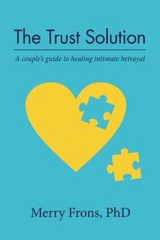 Paperback The Trust Solution: A couple's guide to healing intimate betrayal Book