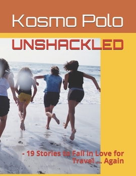 Paperback Unshackled: - 19 Stories to Fall in Love for Travel ... Again Book