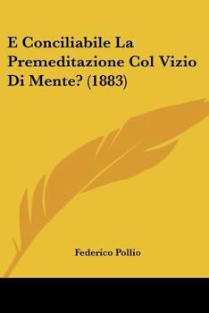 Paperback E Conciliabile La Premeditazione Col Vizio Di Mente? (1883) [Italian] Book