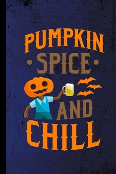 Pumpkin Spice And Chill: Haunted Spooky Halloween Party Scary Hallows Eve All Saint's Day Celebration Gift For Celebrant And Trick Or Treat (6"x9") Dot Grid Notebook To Write In