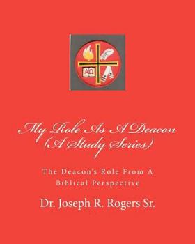 Paperback My Role As A Deacon (A Study Series): The Deacon's Role From A Biblical Perspective Book
