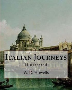 Paperback Italian Journeys, By: W. D. Howells, illustrated By: Joseph Pennell (July 4, 1857 - April 23, 1926) was an American artist and author.: Will Book