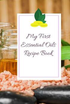 My First Essential Oils Recipe Book: Aromatherapy Organizer For Beginners - Oils Of Health