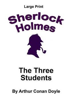 Paperback The Three Students: Sherlock Holmes in Large Print [Large Print] Book