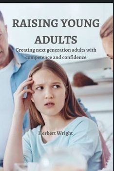 Paperback Raising Young Adults: Creating next generation adults with competence and confidence Book