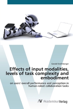 Paperback Effects of input modalities, levels of task complexity and embodiment Book