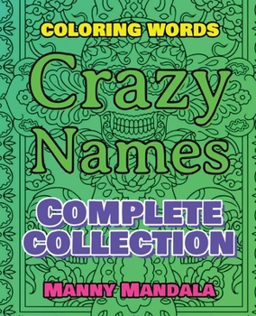 CRAZY NAMES - Complete Collection - Coloring Words - Color Mandala and Relax: Coloring Book - 200 Weird Words - 200 Weird Pictures - 200% FUN - Great Coloring Book