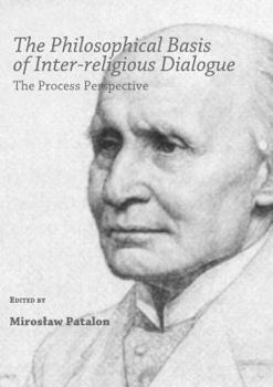 Hardcover The Philosophical Basis of Inter-Religious Dialogue: The Process Perspective Book
