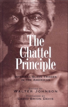 The Chattel Principle: Internal Slave Trades in the Americas - Book  of the David Brion Davis Series