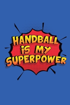 Paperback Handball Is My Superpower: A 6x9 Inch Softcover Diary Notebook With 110 Blank Lined Pages. Funny Handball Journal to write in. Handball Gift and Book