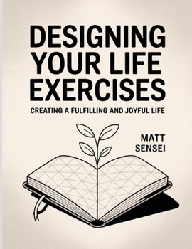 Paperback Designing Your Life Exercises: Creating a fulfilling and joyful life Book