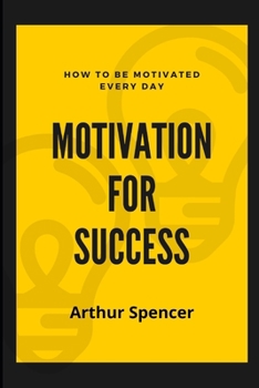 Paperback Motivation for Success: How to Be Motivated Every Day Book