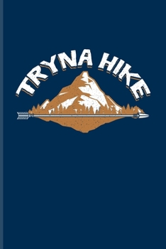 Tryna Hike: Exploring Nature & Pathfinder Journal For Wild Mountains, Globe Trekking Trails & Hiking Fans | 6x9 | 101 pages