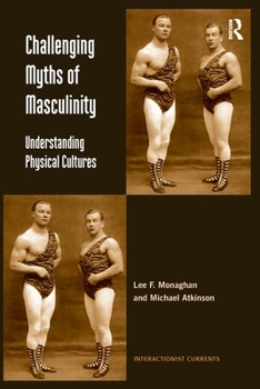 Paperback Challenging Myths of Masculinity: Understanding Physical Cultures Book