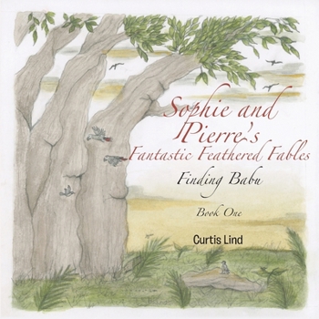 Paperback Sophie and Pierre's Fantastic Feathered Fables: Finding Babu Book