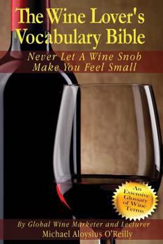 Paperback The Wine Lover's Vocabulary Bible: Never Let a Wine Snob Make you Feel Small Book