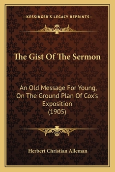 The Gist Of The Sermon: An Old Message For Young, On The Ground Plan Of Cox's Exposition