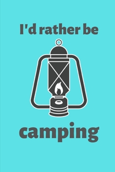 Paperback I'd Rather Be Camping: Small 6" x 9" College Ruled Notebook Book