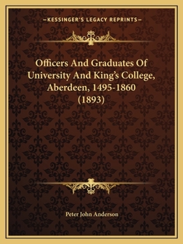 Paperback Officers And Graduates Of University And King's College, Aberdeen, 1495-1860 (1893) Book