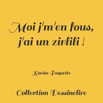 Paperback Moi j'm'en fous, j'ai un zirlili! [French] Book