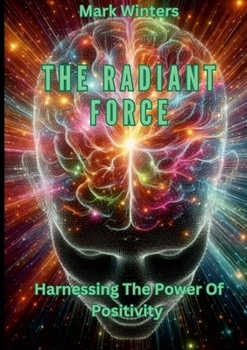 Paperback The Radiant Force Harnessing The Power Of Positivity Book