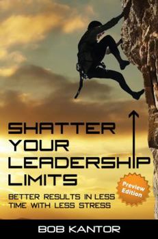 Paperback Shatter Your Leadership Limits: Better Results in Less Time with Less Stress Book