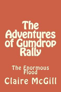 Paperback The Adventures of Gumdrop Rally: The Ginormous Flood Book