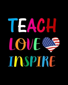 Teach Love Inspire: Teacher Appreciation Notebook Or Journal