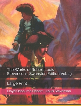 The Works of Robert Louis Stevenson: Swanston Edition, Vol. 13 - Book #13 of the Works of Robert Louis Stevenson